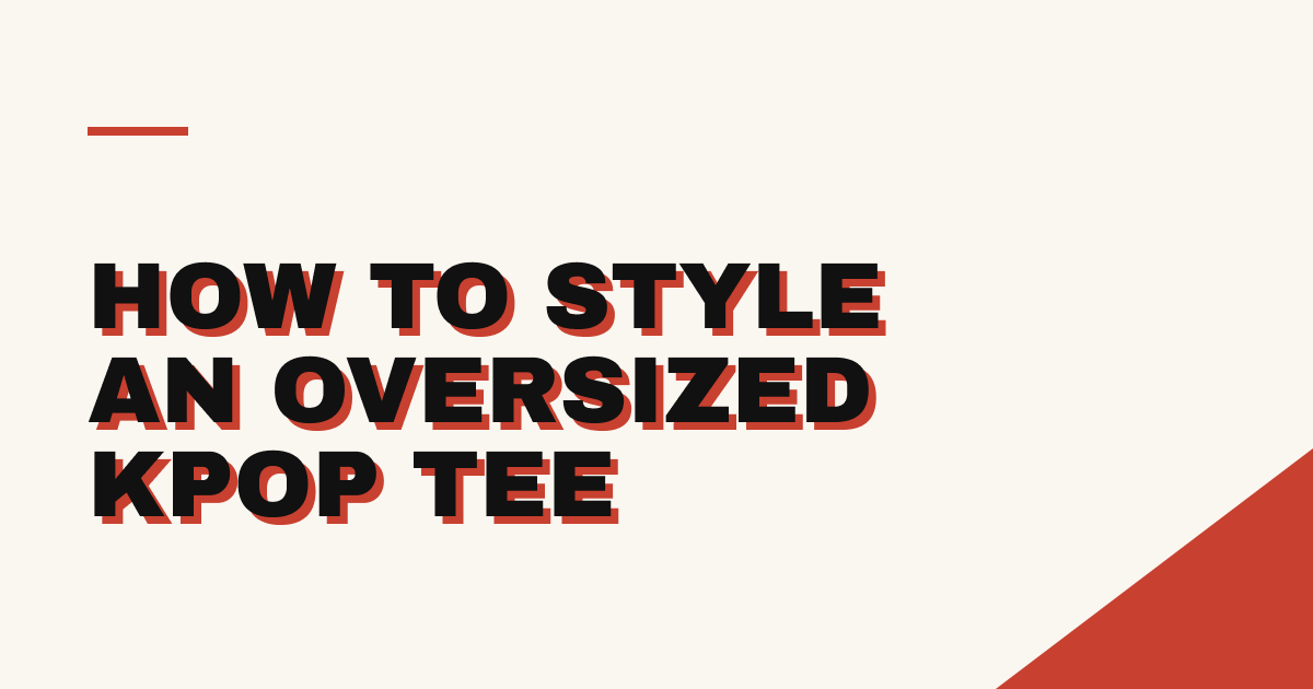 How to Style an Oversized KPOP T-Shirt