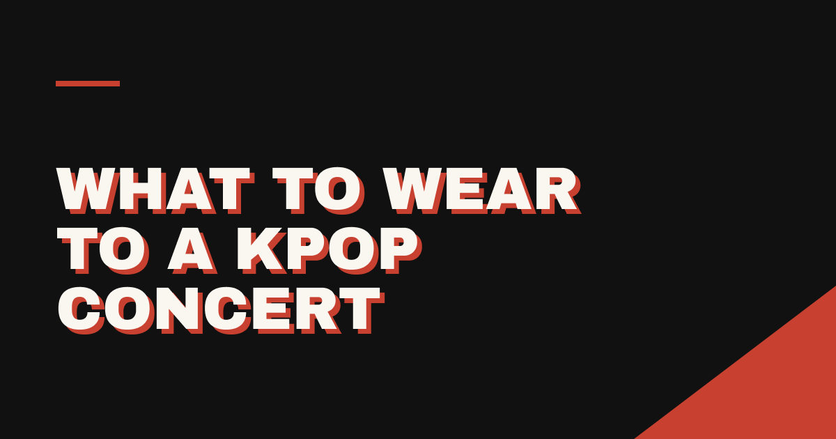 What to Wear to a KPOP Concert: The 2026 Outfit Guide